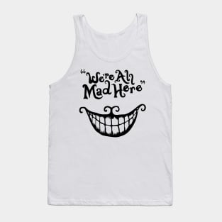 We're All Mad Here Tank Top